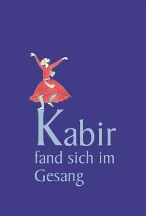 Kabir fand sich im Gesang de Kabir