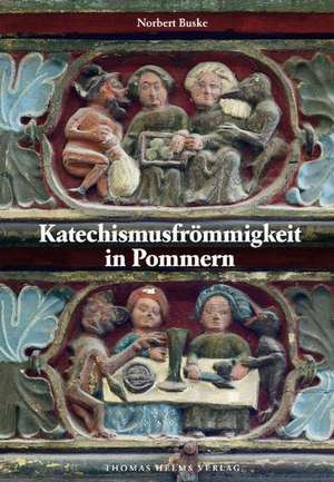 Katechismusfrömmigkeit in Pommern de Norbert Buske