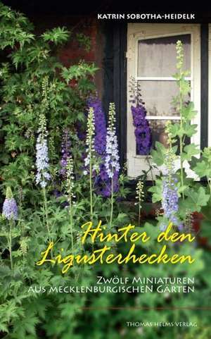 Hinter den Ligusterhecken de Katrin Sobotha-Heidelk