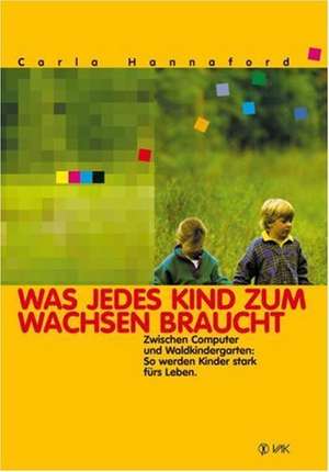 Was jedes Kind zum Wachsen braucht de Carla Hannaford