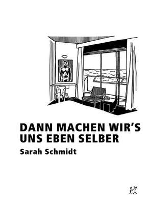 Dann machen wir's uns eben selber de Sarah Schmidt