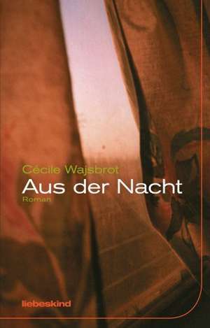 Aus der Nacht de Cécile Wajsbrot