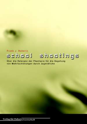 School Shootings de Frank J. Robertz