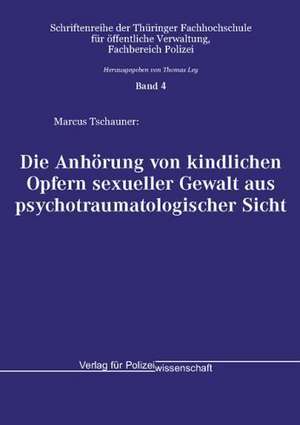 Die Anhörung von kindlichen Opfern sexueller Gewalt aus psychotraumatologischer Sicht de Marcus Tschauner