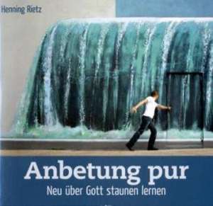 Anbetung pur de Henning Rietz