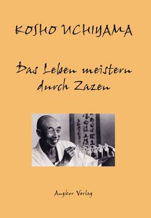 Das Leben meistern durch Zazen de Kôshô Uchiyama