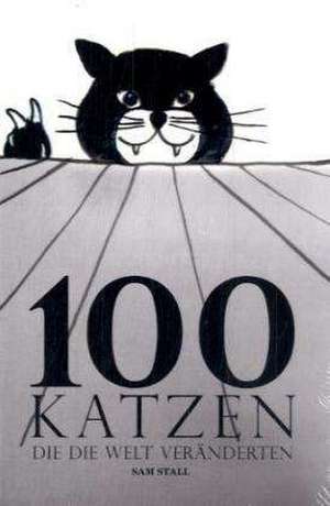 100 Katzen, die die Welt veränderten de Sam Stall