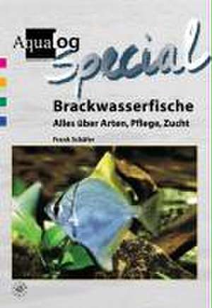 Brackwasserfische - Alles über Arten, Pflege und Zucht de Frank Schäfer