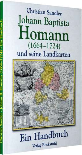 Johann Baptista Homann (1664-1724) und seine Landkarten de Christian Sandler