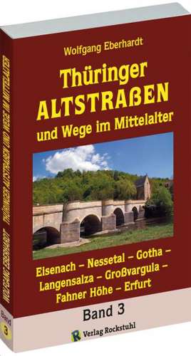 Thüringer Altstrassen und Wege im Mittelalter - Band 3 von 4 de Wolfgang Eberhardt