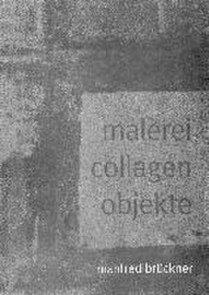 malerei collagen objekte de Manfred Brückner