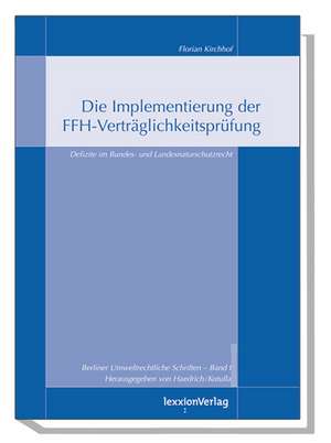 Die Implementierung Der Ffh-Vertraglichkeitsprufung: Defizite in Bundes- Und Landesnaturschutzrecht de Florian Kirchhof