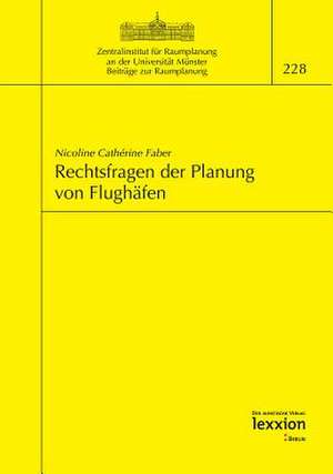 Rechtsfragen Der Planung Von Flughafen: Symposium Des Zentralinstituts Fur Raumplanung Am 14. November 2005 de Nicoline C Faber