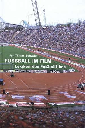 Fussball im Film de Jan Tilman Schwab