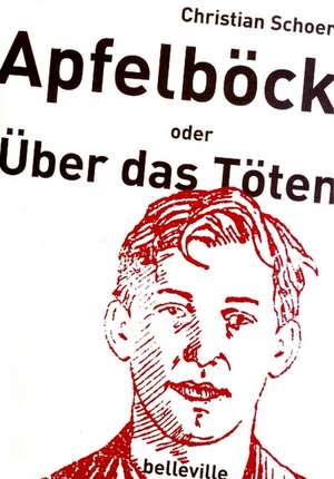 Apfelböck oder über das Töten de Christian Schoen