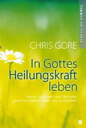 In Gottes Heilungskraft leben de Chris Gore