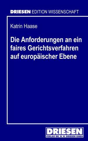 Die Anforderungen an ein faires Gerichtsverfahren auf europäischer Ebene de Katrin Haase