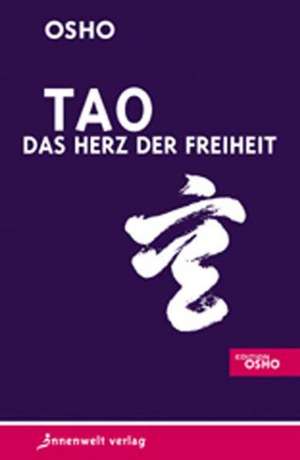 TAO. Das Herz der Freiheit de Osho