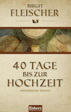 40 Tage bis zur Hochzeit de Birgit Fleischer