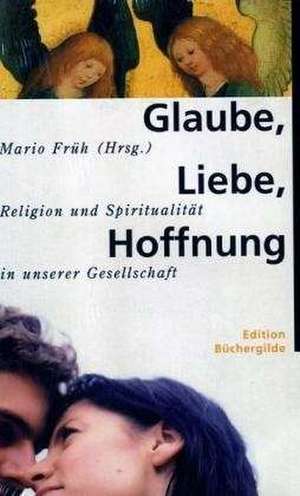 Glaube, Liebe, Hoffnung de Mario Früh