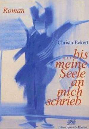 ... bis meine Seele an mich schrieb de Christa Eckert