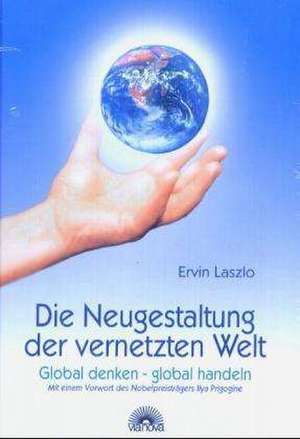 Die Neugestaltung der vernetzten Welt de Ervin Laszlo