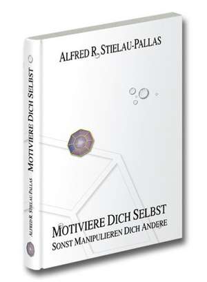 Motiviere Dich selbst de Alfred R. Stielau-Pallas