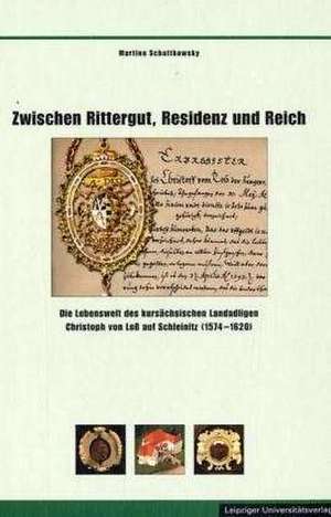 Zwischen Rittergut, Residenz und Reich de Martina Schattkowsky