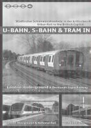 U-Bahn, S-Bahn & Tram in London de Phipps Andrew