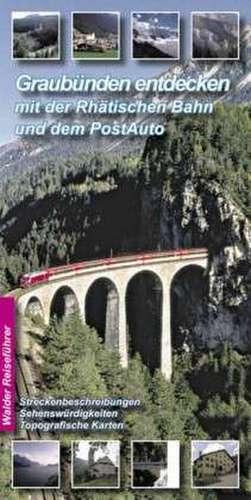 Graubünden entdecken mit Rhätischer Bahn und PostAuto de Achim Walder