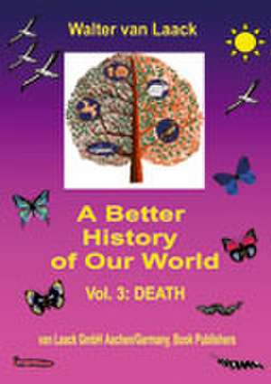 A Better History of Our World de Walter van Laack