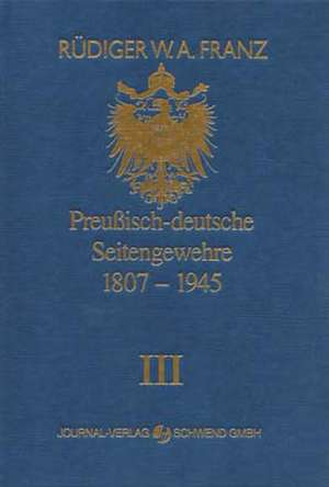 Preussisch-deutsche Seitengewehre 1807-1945 Band III de Rüdiger W Franz