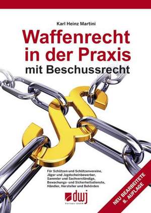 Waffenrecht in der Praxis mit Beschussrecht de Karl H Martini