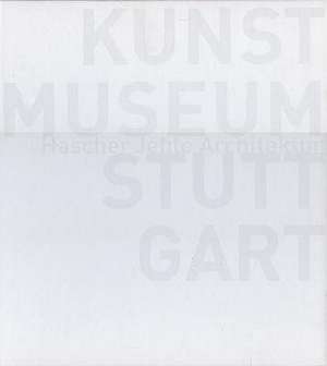 Hascher Jehle Architektur: Kunstmuseum Stuttgart de Kaye Geipel