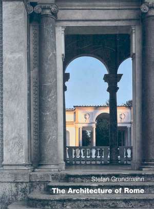 The Architecture of Rome de Stefan Grundmann