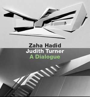 Zaha Hadid, Judith Turner: A Dialogue de Zaha Hahid