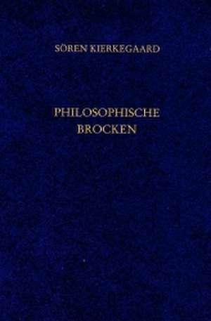 Philosophische Brocken. Gesammelte Werke und Tagebücher. 10. Abt. Bd. 6 de Sören Kierkegaard