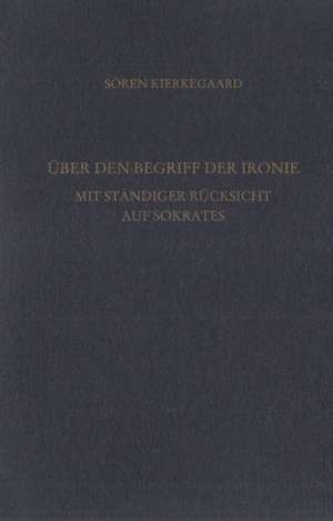 Über den Begriff der Ironie mit ständiger Rücksicht auf Sokrates. Gesammelte Werke und Tagebücher. 31. Abt. Bd. 21 de Sören Kierkegaard