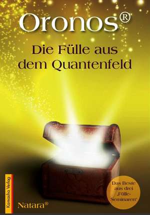 Oronos® Die Fülle aus dem Quantenfeld de Natara