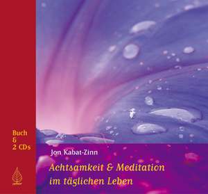 Achtsamkeit und Meditation im täglichen Leben de Jon Kabat-Zinn