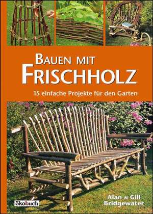 Bauen mit Frischholz de Alan Bridgewater