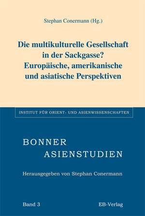 Die multikulturelle Gesellschaft in der Sackgasse? Europäische, amerikanische und asiatische Perspektiven de Stephan Conermann