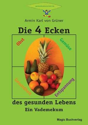 Die 4 Ecken des gesunden Lebens de Armin Karl von Grüner