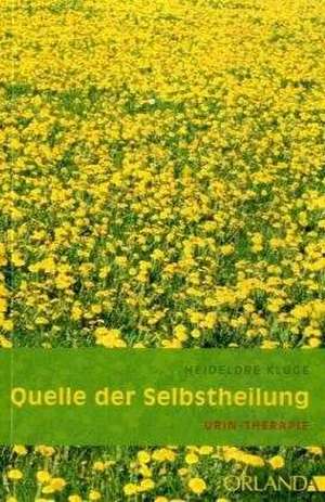 Quelle der Selbstheilung. Urin-Therapie de Heidelore Kluge