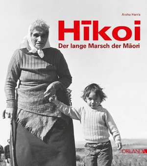 Hikoi - der lange Marsch der Maori de Aroha Harris