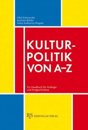 Kulturpolitik von A-Z de Olaf Schwencke