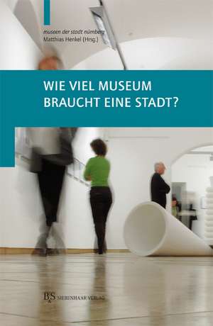 Wieviel Museum braucht die Stadt? de Matthias Henkel