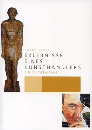 Erlebnisse eines Kunsthändlers - Ein Zeitgemälde de Harry Beyer