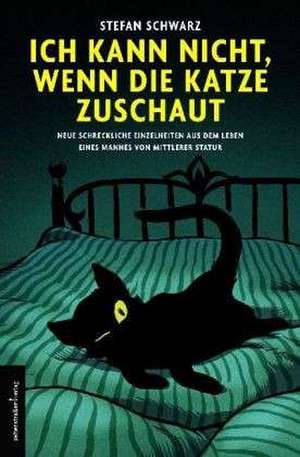 Ich kann nicht, wenn die Katze zuschaut de Stefan Schwarz