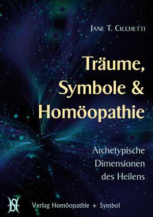 Träume, Symbole und Homöopathie de Jane Cicchetti